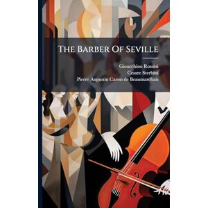 Rossini, Gioacchino The Barber Of Seville Rossini, Gioacchino The Barber Of Seville