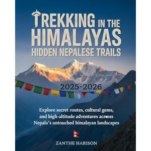 HARISON, ZANTHE TREKKING IN THE HIMALAYAS: HIDDEN NEPALESE TRAILS 2025–2026: EXPLORE SECRET ROUTES, CULTURAL GEMS, AND HIGH-ALTITUDE ADVENTURES ACROSS NEPAL’S UNTOUCHED HIMALAYAN LANDSCAPES HARISON, ZANTHE TREKKING IN THE HIMALAYAS: HIDDEN NEPALESE TRAILS 2025–2026: EXPLORE SECRET ROUTES, CULTURAL GEMS, AND HIGH-ALTITUDE ADVENTURES ACROSS NEPAL’S UNTOUCHED HIMALAYAN LANDSCAPES