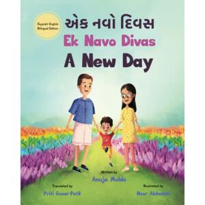 Mohla, Anuja Ek Navo Divas: A New Day A Gujarati English Bilingual Picture Book For Children To Develop Conversational Language Skills Mohla, Anuja Ek Navo Divas: A New Day A Gujarati English Bilingual Picture Book For Children To Develop Conversational Language Skills