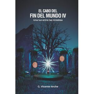 VICENTE-ARCHE, G. EL CABO DEL FIN DEL MUNDO 4: UNA LUZ ENTRE LAS TINIEBLAS VICENTE-ARCHE, G. EL CABO DEL FIN DEL MUNDO 4: UNA LUZ ENTRE LAS TINIEBLAS