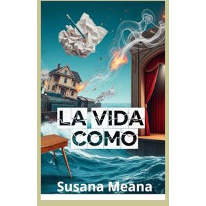 Meana, Susana LA VIDA COMO Analogías de la Vida: Un Viaje de Autodescubrimiento Meana, Susana LA VIDA COMO Analogías de la Vida: Un Viaje de Autodescubrimiento