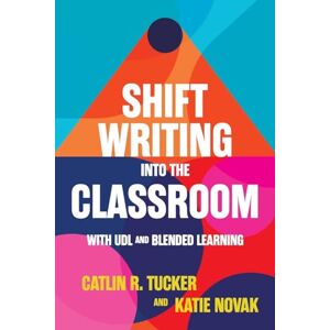 Tucker, Catlin Shift Writing into the Classroom with UDL and Blended Learning Tucker, Catlin Shift Writing into the Classroom with UDL and Blended Learning