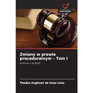 Augimeri de Goes Lima, Thadeu Zmiany w prawie proceduralnym Tom I: Kolumny 1-16 (2014) Augimeri de Goes Lima, Thadeu Zmiany w prawie proceduralnym Tom I: Kolumny 1-16 (2014)