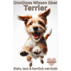 Baron, Kathleen Buch Unnützes Wissen über Terrier Kleine Hunde, große Meinung, Das lustige Terrier Hundebuch über Sturheit, Charme & Chaos witziges Geschenk für ... Lustige Hundebücher Neuerscheinung, Baron, Kathleen Buch Unnützes Wissen über Terrier Kleine Hunde, große Meinung, Das lustige Terrier Hundebuch über Sturheit, Charme & Chaos witziges Geschenk für ... Lustige Hundebücher Neuerscheinung,