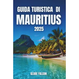 Falcon Guida turistica di Mauritius 2026: Il tuo passaporto per meraviglie paesaggistiche, fughe costiere e tradizioni isolane Falcon Guida turistica di Mauritius 2026: Il tuo passaporto per meraviglie paesaggistiche, fughe costiere e tradizioni isolane