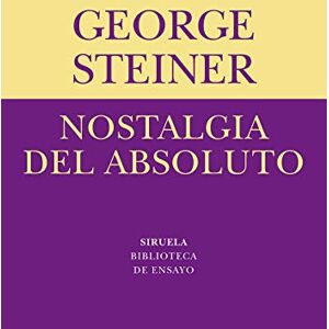 Steiner, George Nostalgia del absoluto / Nostalgia for the Absolute (Biblioteca De Ensayo: Serie Menor / Essay Library: Minor Series) Steiner, George Nostalgia del absoluto / Nostalgia for the Absolute (Biblioteca De Ensayo: Serie Menor / Essay Library: Minor Series)