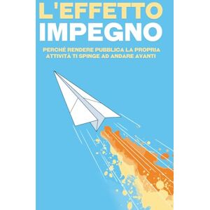 Lee L'effetto impegno: Perché rendere pubblica la propria attività ti spinge ad andare avanti Lee L'effetto impegno: Perché rendere pubblica la propria attività ti spinge ad andare avanti