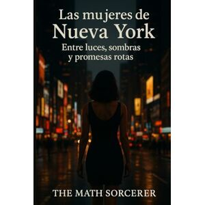 Sorcerer, The Math Las mujeres de Nueva York: Entre luces, sombras y promesas rotas Sorcerer, The Math Las mujeres de Nueva York: Entre luces, sombras y promesas rotas