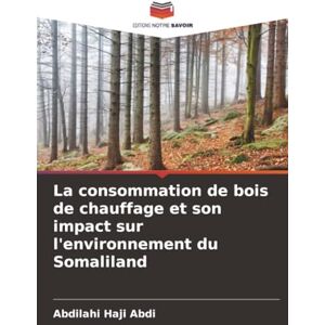 Haji Abdi, Abdilahi La consommation de bois de chauffage et son impact sur l'environnement du Somaliland Haji Abdi, Abdilahi La consommation de bois de chauffage et son impact sur l'environnement du Somaliland