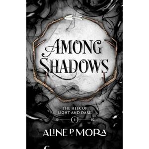 P Mora, Aline Among Shadows: 1 (The Heir of Light and Dark) P Mora, Aline Among Shadows: 1 (The Heir of Light and Dark)