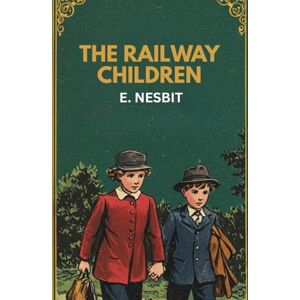 E. NESBIT The Railway Children E. NESBIT The Railway Children