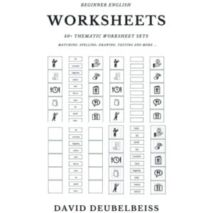 Deubelbeiss, David Beginner English Worksheets: Matching Vocabulary Resource Book. 50+ worksheet sets to practice all the essential phrases and vocabulary of English Deubelbeiss, David Beginner English Worksheets: Matching Vocabulary Resource Book. 50+ worksheet sets to practice all the essential phrases and vocabulary of English