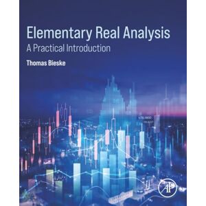 Bieske Elementary Real Analysis: A Practical Introduction Bieske Elementary Real Analysis: A Practical Introduction