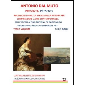 Dal Muto, Antonio Storia della Pittura Terzo Volume: Riflessioni lungo la strada della pittura per comprendere l'Arte contemporanea Dal Muto, Antonio Storia della Pittura Terzo Volume: Riflessioni lungo la strada della pittura per comprendere l'Arte contemporanea