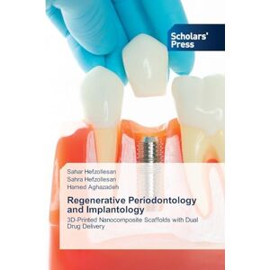 Hefzollesan, Sahar Regenerative Periodontology and Implantology: 3D-Printed Nanocomposite Scaffolds with Dual Drug Delivery Hefzollesan, Sahar Regenerative Periodontology and Implantology: 3D-Printed Nanocomposite Scaffolds with Dual Drug Delivery