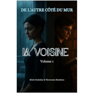 Castor, Marie Dachekar DE L'AUTRE CÔTÉ DU MUR: La Voisine Volume 1 Castor, Marie Dachekar DE L'AUTRE CÔTÉ DU MUR: La Voisine Volume 1