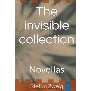 Zweig, Stefan The invisible collection: Novellas Zweig, Stefan The invisible collection: Novellas