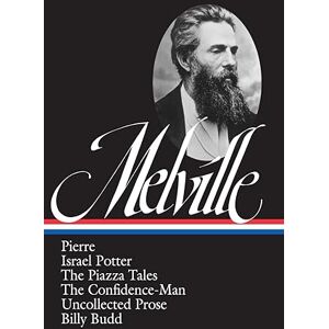 Melville, Herman Herman Melville: Pierre, Israel Potter, The Piazza Tales, The Confidence-Man, Billy Budd, Uncollected Prose (LOA #24): 3 (Library of America Herman Melville Edition) Melville, Herman Herman Melville: Pierre, Israel Potter, The Piazza Tales, The Confidence-Man, Billy Budd, Uncollected Prose (LOA #24): 3 (Library of America Herman Melville Edition)