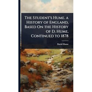 Hume, David The Student's Hume. a History of England, Based On the History of D. Hume, Continued to 1878 Hume, David The Student's Hume. a History of England, Based On the History of D. Hume, Continued to 1878