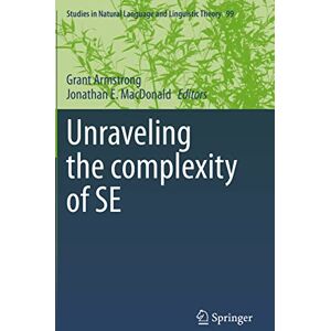 Unraveling the complexity of SE: 99 (Studies in Natural Language and Linguistic Theory, 99) Unraveling the complexity of SE: 99 (Studies in Natural Language and Linguistic Theory, 99)