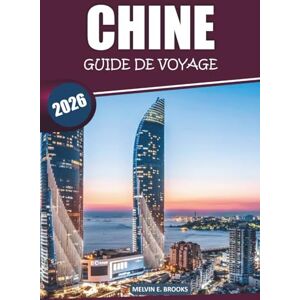 Brooks, Melvin E. Guide de voyage en Chine 2026: Explorez des cultures anciennes, des villes dynamiques, une cuisine locale et des destinations incontournables à travers la Chine avec des itinéraires détaillés Brooks, Melvin E. Guide de voyage en Chine 2026: Explorez des cultures anciennes, des villes dynamiques, une cuisine locale et des destinations incontournables à travers la Chine avec des itinéraires détaillés