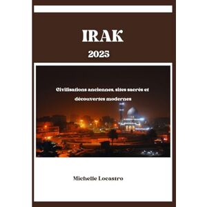 Locastro, Michelle GUIDE DE VOYAGE EN IRAK 2025: Civilisations anciennes, sites sacrés et découvertes modernes (Updated Travel Guide books in different languages ... Spanish, Italian, German and Japanese).) Locastro, Michelle GUIDE DE VOYAGE EN IRAK 2025: Civilisations anciennes, sites sacrés et découvertes modernes (Updated Travel Guide books in different languages ... Spanish, Italian, German and Japanese).)