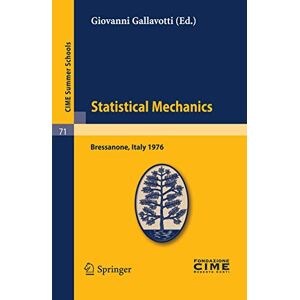 Statistical Mechanics: Lectures given at a Summer School of the Centro Internazionale Matematico Estivo (C.I.M.E.) held in Bressanone (Bolzano), Italy, June 21-27, 1976 (C.I.M.E. Summer Schools, 71) Statistical Mechanics: Lectures given at a Summer School of the Centro Internazionale Matematico Estivo (C.I.M.E.) held in Bressanone (Bolzano), Italy, June 21-27, 1976 (C.I.M.E. Summer Schools, 71)