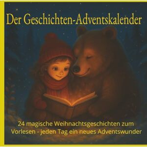 Zehnder, Alex Der Geschichten-Adventskalender: 24 magische Weihnachtsgeschichten zum Vorlesen jeden Tag ein neues Adventswunder Zehnder, Alex Der Geschichten-Adventskalender: 24 magische Weihnachtsgeschichten zum Vorlesen jeden Tag ein neues Adventswunder
