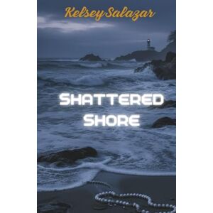 Salazar, Kelsey Shattered Shore: Some wounds never heal. Some enemies never forget. (Redwood Coast romantic suspense) Salazar, Kelsey Shattered Shore: Some wounds never heal. Some enemies never forget. (Redwood Coast romantic suspense)