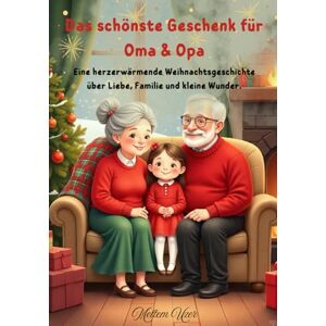 Uzer, Meltem Das schönste Geschenk für Oma & Opa: Eine herzerwärmende Weihnachtsgeschichte über Liebe, Familie und kleine Wunder. Uzer, Meltem Das schönste Geschenk für Oma & Opa: Eine herzerwärmende Weihnachtsgeschichte über Liebe, Familie und kleine Wunder.