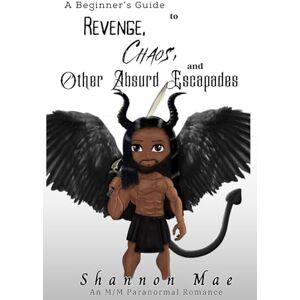 Mae, Shannon A Beginner’s Guide to Revenge, Chaos, and Other Absurd Escapades (Demonic Disasters and Afterlife Adventures) Mae, Shannon A Beginner’s Guide to Revenge, Chaos, and Other Absurd Escapades (Demonic Disasters and Afterlife Adventures)