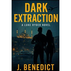 Benedict, J. Dark Extraction: A Luke Ryder Novel: 2 (Luke Ryder Series) Benedict, J. Dark Extraction: A Luke Ryder Novel: 2 (Luke Ryder Series)