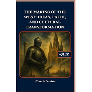 Lemire, Jimmie The Making of the West: Ideas, Faith, and Cultural Transformation: 14 (HISTORY SET A) Lemire, Jimmie The Making of the West: Ideas, Faith, and Cultural Transformation: 14 (HISTORY SET A)