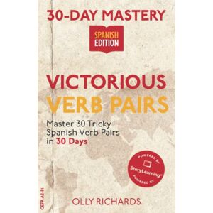 Richards, Olly 30-Day Mastery: Victorious Verb Pairs: Master 30 Tricky Spanish Verb Pairs in 30 Days (30-Day Mastery Spanish Edition) Richards, Olly 30-Day Mastery: Victorious Verb Pairs: Master 30 Tricky Spanish Verb Pairs in 30 Days (30-Day Mastery Spanish Edition)