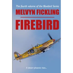 Fickling, Melvyn Firebird: A Desert Air Force Novel: 4 (The Bluebird Series) Fickling, Melvyn Firebird: A Desert Air Force Novel: 4 (The Bluebird Series)