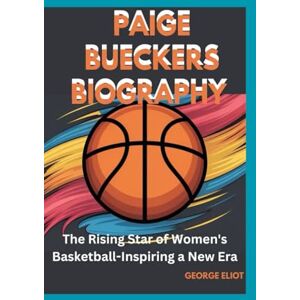 Eliot, George PAIGE BUECKERS BIOGRAPHY: The Rising Star of Women's Basketball-Inspiring a New Era Eliot, George PAIGE BUECKERS BIOGRAPHY: The Rising Star of Women's Basketball-Inspiring a New Era