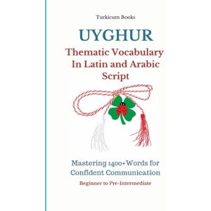 Books, Turkicum Uyghur Thematic Vocabulary in Latin and Arabic Script: Mastering Words and Reading for Confident Communication Books, Turkicum Uyghur Thematic Vocabulary in Latin and Arabic Script: Mastering Words and Reading for Confident Communication