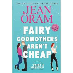 Oram, Jean Fairy Godmothers Aren't Cheap: A Sweet Romantic Comedy Romantasy: 1 (Fairy Godmothers and Other Fiascos) Oram, Jean Fairy Godmothers Aren't Cheap: A Sweet Romantic Comedy Romantasy: 1 (Fairy Godmothers and Other Fiascos)