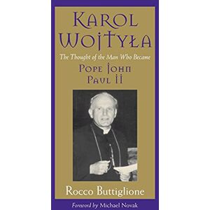 Buttiglione, Rocco Karol Wojtyla: The Thought of the Man Who Became Pope John Paul ll Buttiglione, Rocco Karol Wojtyla: The Thought of the Man Who Became Pope John Paul ll