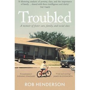 Henderson, Rob Troubled: A Memoir of Foster Care, Family, and Social Class Henderson, Rob Troubled: A Memoir of Foster Care, Family, and Social Class