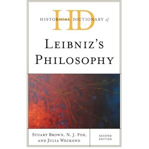 Rowman & Littlefield Publishers Historical Dictionary of Leibniz's Philosophy (Historical Dictionaries of Religions, Philosophies, and Movements Series) Rowman & Littlefield Publishers Historical Dictionary of Leibniz's Philosophy (Historical Dictionaries of Religions, Philosophies, and Movements Series)