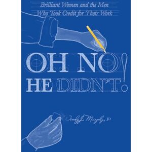 Murphy JD, Wendy J. Oh No He Didn't!: Brilliant Women and the Men Who Took Credit for Their Work Murphy JD, Wendy J. Oh No He Didn't!: Brilliant Women and the Men Who Took Credit for Their Work