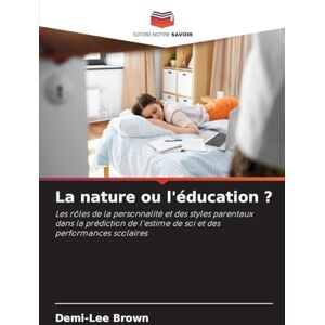 Lee La nature ou l'éducation ?: Les rôles de la personnalité et des styles parentaux dans la prédiction de l'estime de soi et des performances scolaires Lee La nature ou l'éducation ?: Les rôles de la personnalité et des styles parentaux dans la prédiction de l'estime de soi et des performances scolaires