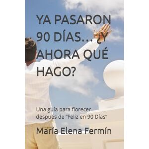 Fermín, María Elena YA PASARON 90 DÍAS… ¿Y AHORA QUÉ HAGO?: Una guía para florecer después de “Feliz en 90 Días” (Serie: Feliz en 90 Días Volumen: 2) Fermín, María Elena YA PASARON 90 DÍAS… ¿Y AHORA QUÉ HAGO?: Una guía para florecer después de “Feliz en 90 Días” (Serie: Feliz en 90 Días Volumen: 2)