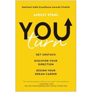 Stahl, Ashley You Turn: Get Unstuck, Discover Your Direction, and Design Your Dream Career Stahl, Ashley You Turn: Get Unstuck, Discover Your Direction, and Design Your Dream Career
