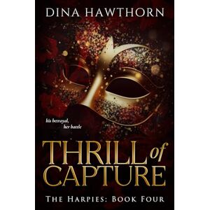 Hawthorn, Dina Thrill of Capture: A Secret Society Dark Romance (The Harpies) Hawthorn, Dina Thrill of Capture: A Secret Society Dark Romance (The Harpies)