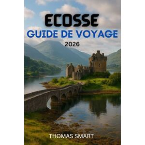 SMART, THOMAS Guide de voyage en Écosse 2026: Votre guide des paysages, de l’histoire et de la culture de l’Écosse en 2026. SMART, THOMAS Guide de voyage en Écosse 2026: Votre guide des paysages, de l’histoire et de la culture de l’Écosse en 2026.