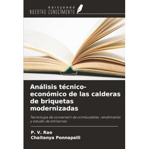 Rao, P. V. Análisis técnico-económico de las calderas de briquetas modernizadas: Tecnología de conversión de combustibles, rendimiento y estudio de emisiones Rao, P. V. Análisis técnico-económico de las calderas de briquetas modernizadas: Tecnología de conversión de combustibles, rendimiento y estudio de emisiones