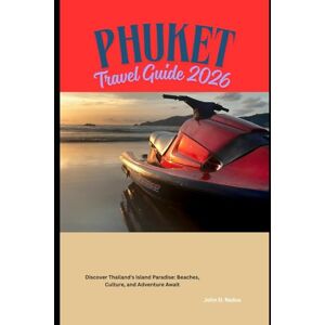 Redus, John D. Phuket Travel Guide 2026: Discover Thailand’s Island Paradise: Beaches, Culture, and Adventure Await (2026 Travel Companion) Redus, John D. Phuket Travel Guide 2026: Discover Thailand’s Island Paradise: Beaches, Culture, and Adventure Await (2026 Travel Companion)