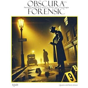 Turco, Mirco Obscura 06 FORENSIC: Tecniche investigative, Psicologia, Scena del Crimine e Giustizia Minorile (Obscura collana diretta da Mirco Turco per iQdB edizioni) Turco, Mirco Obscura 06 FORENSIC: Tecniche investigative, Psicologia, Scena del Crimine e Giustizia Minorile (Obscura collana diretta da Mirco Turco per iQdB edizioni)